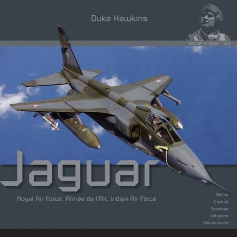 Aircraft in Detail 001 The Sepecat Jaguar (Royal Air Force, French Air Force, Indian Air Force) Photo Book