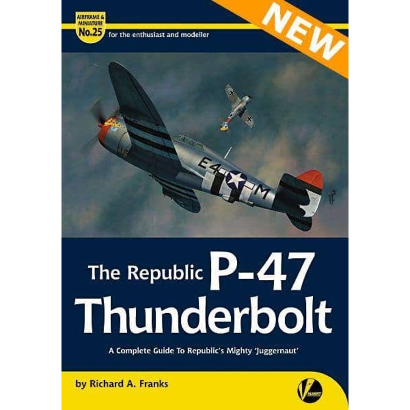 Airframe & Miniature No 25-The Republic P-47 Thunderbolt- A Complete Guide to Republic's Mighty 'Juggernaut'