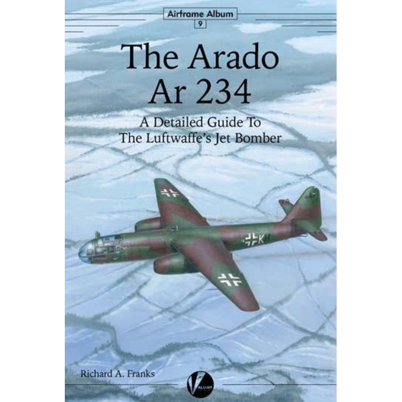 Airframe Album No.9: The Arado Ar 234 "A Detailed Guide to the Luftwaffe's Jet Bomber"