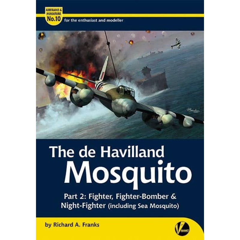 Airframe & Miniature No.10: The de Havilland Mosquito Part 2: Fighter, Fighter-Bomber & Night-Fighter (Including Sea Mosquito)