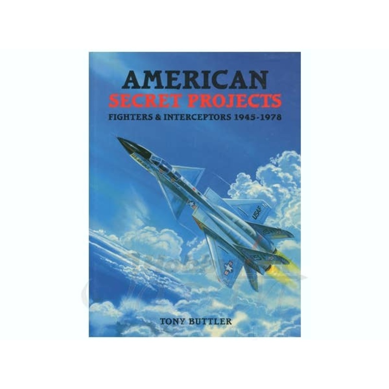 American Secret Projects: Fighters and Interceptors 1945-1978