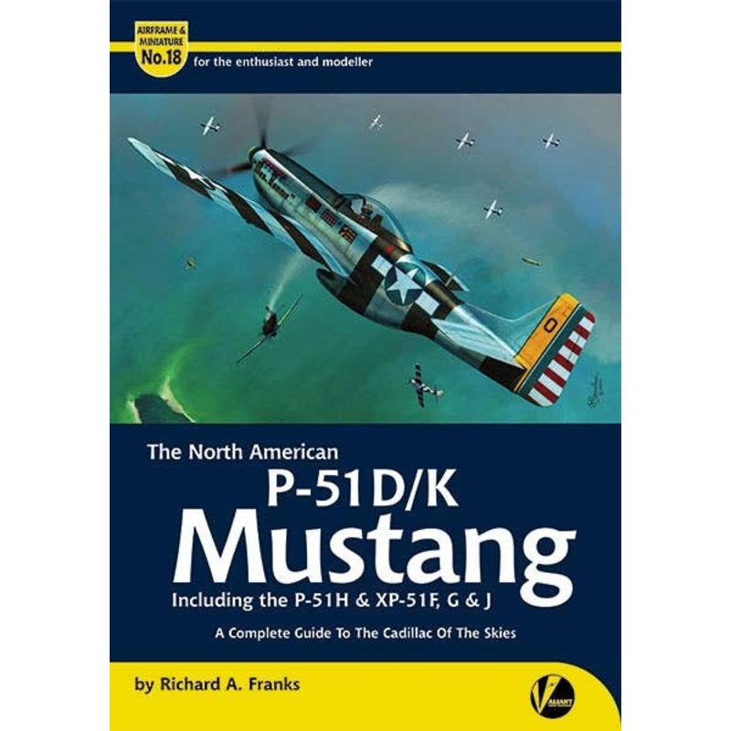 Airframe & Miniature No.18: P-51D/K Mustang Complete Guide