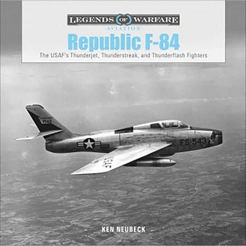 F-84 Thunder Jet US Air Force Thunder Jet, Thunder Streak, Thunder Flash Photograph Collection (Hard Cover)