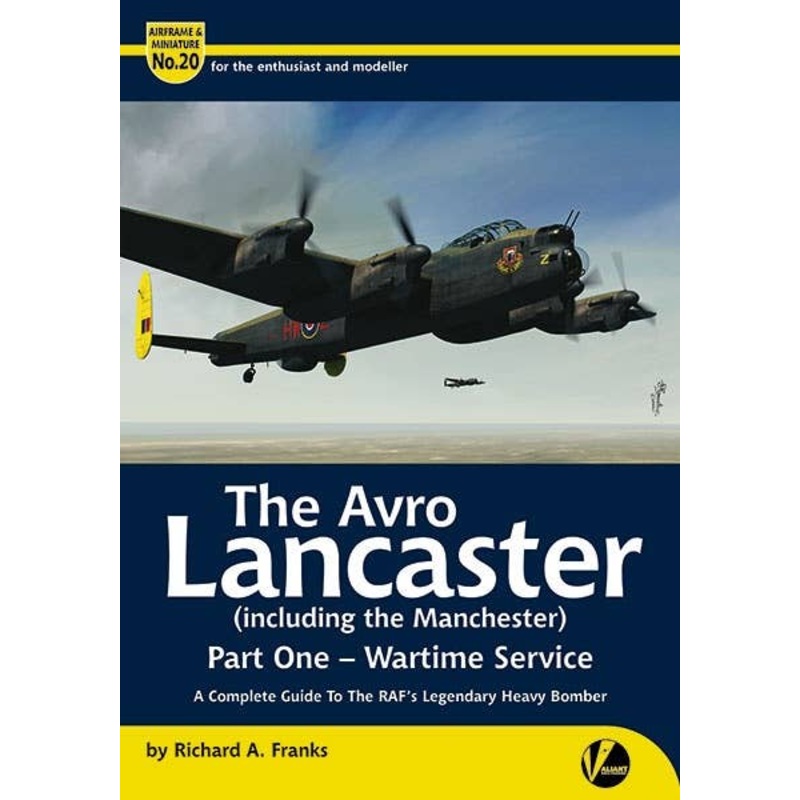 Airframe & Miniature No.20 - The Avro Lancaster (including the Manchester) Part 1 - Wartime Service - A Complete Guide to the RAF's Legendary Heavy Bomber
